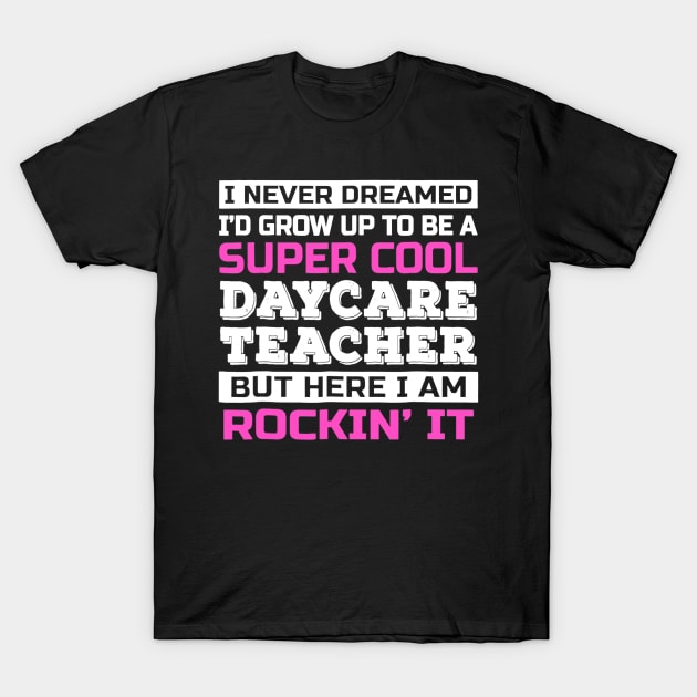 Super Cool Daycare Teacher Rockin' It T-Shirt by Tane Kagar